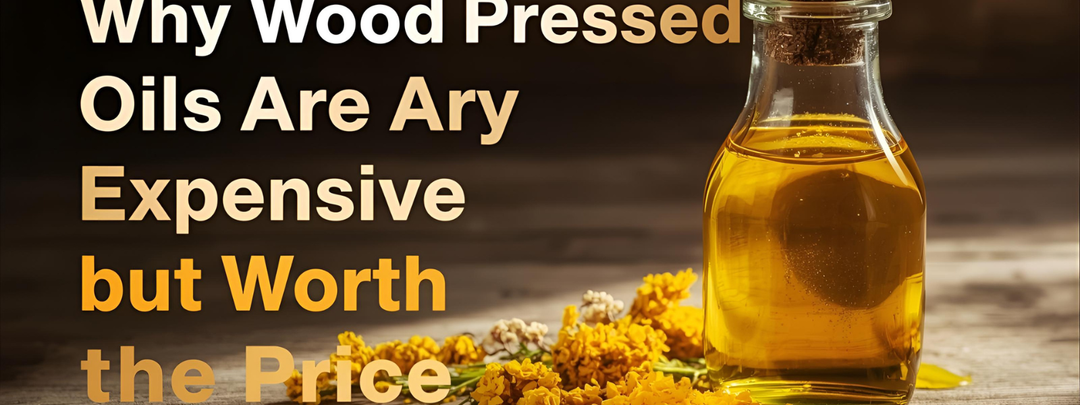Why Wood Pressed Oils Are Expensive but Worth the Price