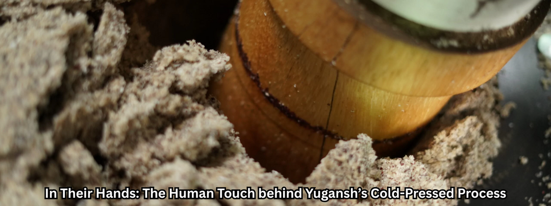 In Their Hands: The Human Touch Behind Yugansh’s Cold-Pressed Process